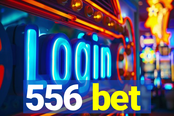 556 bet